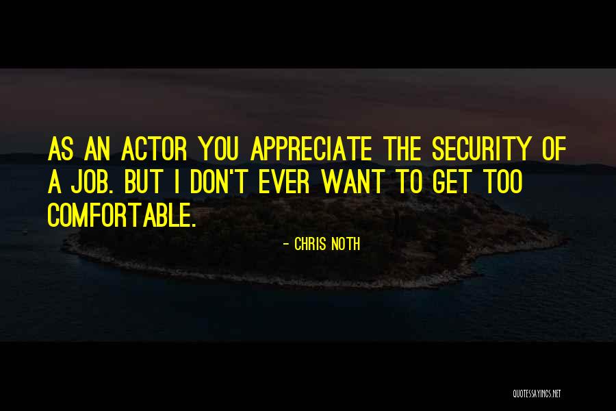Job Security Quotes By Chris Noth Job Security Quotes By Chris Noth