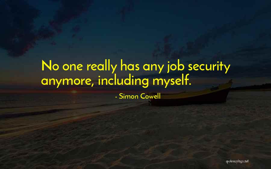 Job Security Quotes By Simon Cowell Job Security Quotes By Simon Cowell