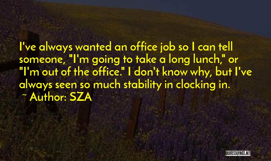 Job Stability Quotes By SZA
