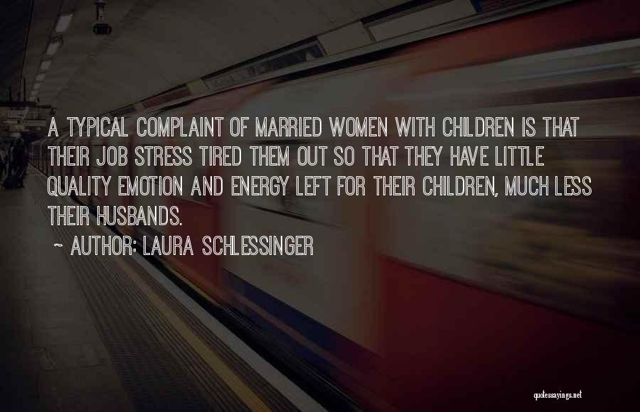 Job Stress Quotes By Laura Schlessinger