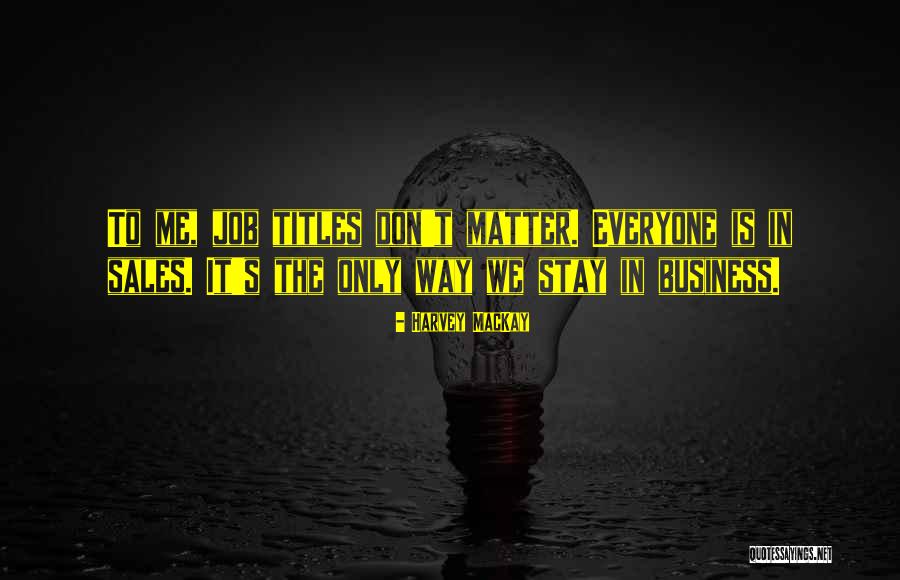 Job Titles Quotes By Harvey MacKay Job Titles Quotes By Harvey MacKay