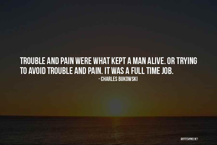 Job Trouble Quotes By Charles Bukowski Job Trouble Quotes By Charles Bukowski