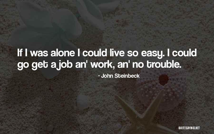 Job Trouble Quotes By John Steinbeck Job Trouble Quotes By John Steinbeck
