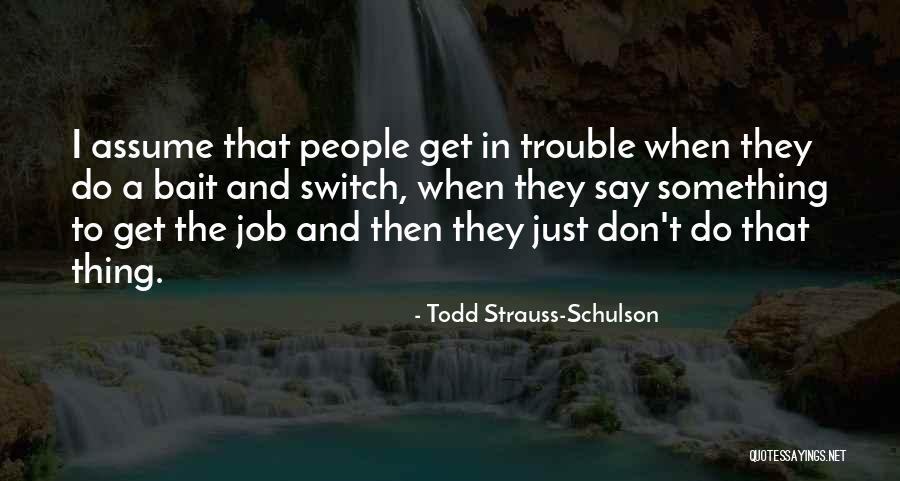 Job Trouble Quotes By Todd Strauss-Schulson Job Trouble Quotes By Todd Strauss-Schulson