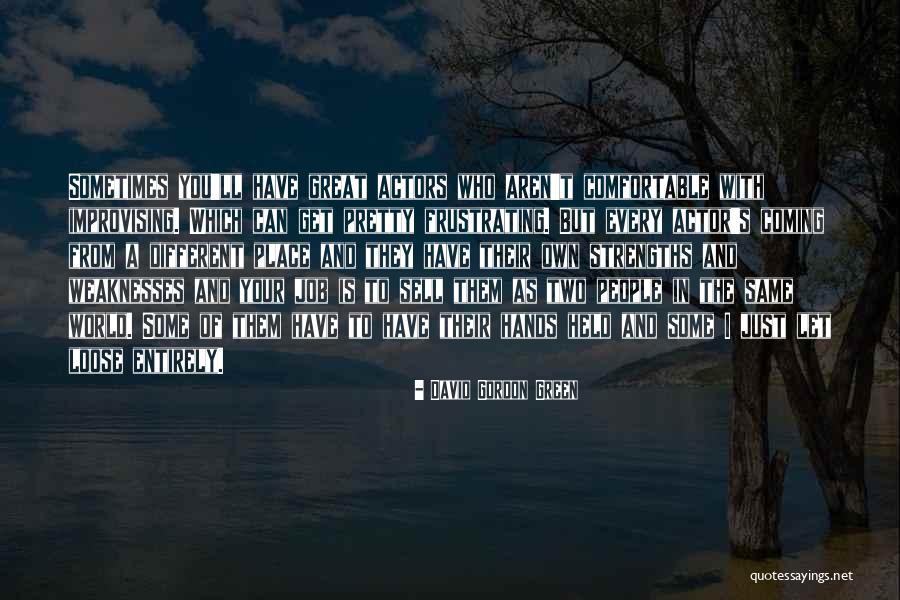 Job What Are Your Strengths Quotes By David Gordon Green Job What Are Your Strengths Quotes By David Gordon Green