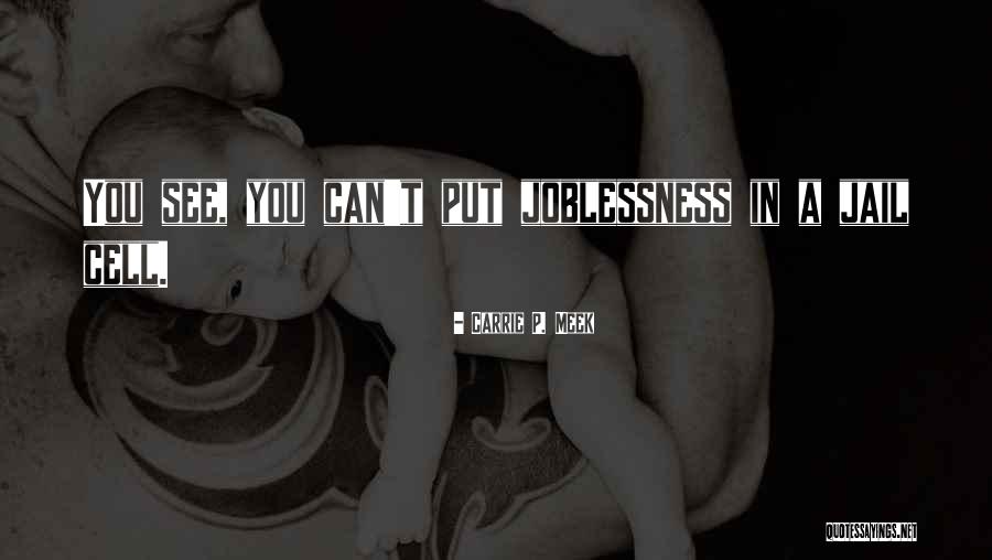 Joblessness Quotes By Carrie P. Meek Joblessness Quotes By Carrie P. Meek