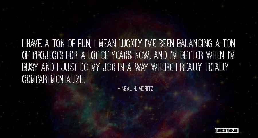 Jobs And Fun Quotes By Neal H. Moritz Jobs And Fun Quotes By Neal H. Moritz