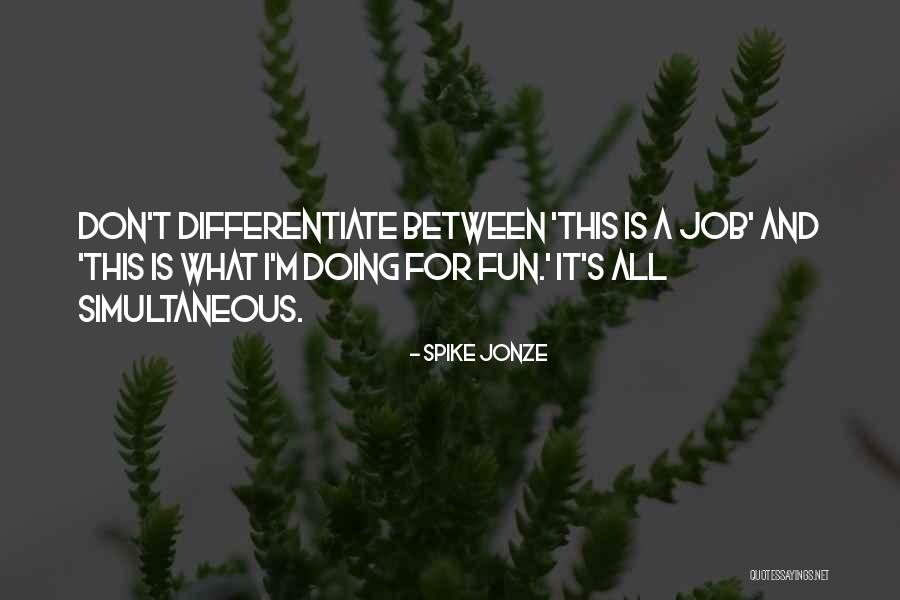 Jobs And Fun Quotes By Spike Jonze Jobs And Fun Quotes By Spike Jonze