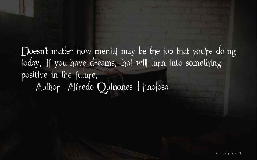Jobs In The Future Quotes By Alfredo Quinones-Hinojosa