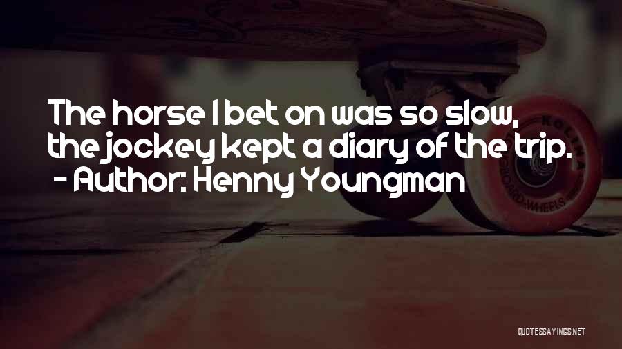 Jockey Or Nothing Quotes By Henny Youngman