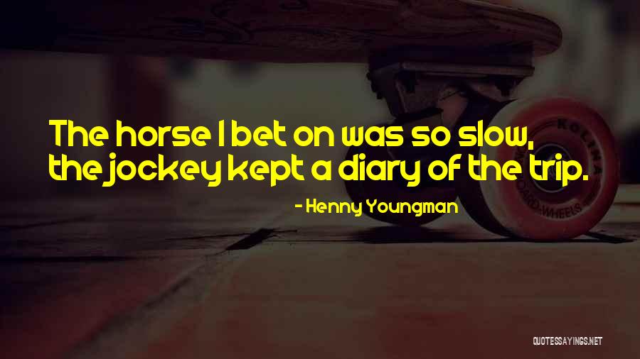 Jockey Quotes By Henny Youngman