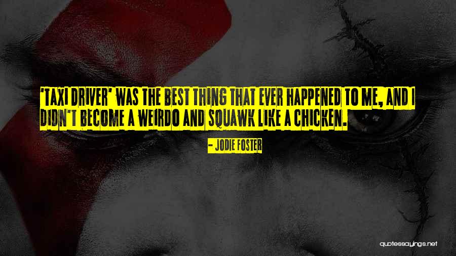 Jodie Foster Taxi Driver Quotes By Jodie Foster Jodie Foster Taxi Driver Quotes By Jodie Foster