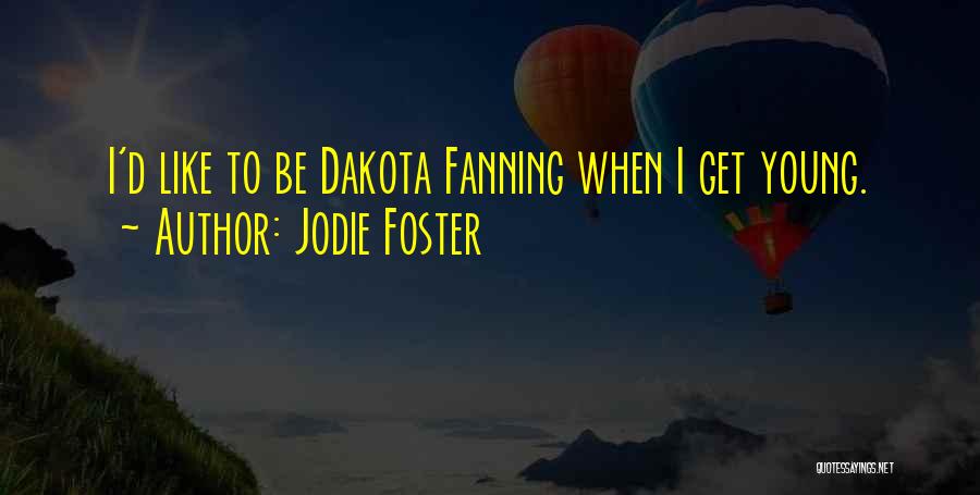 Jodie Quotes By Jodie Foster