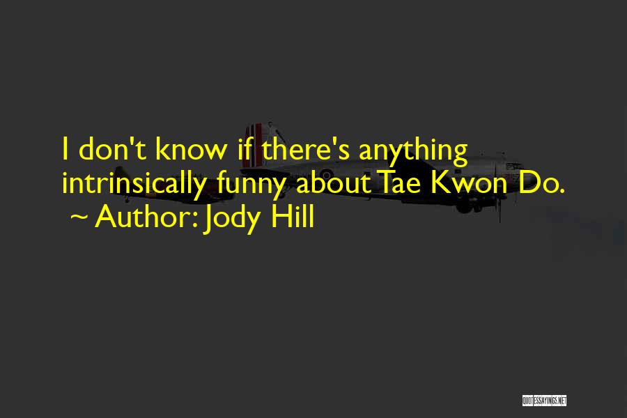 Jody Hill Quotes 151684