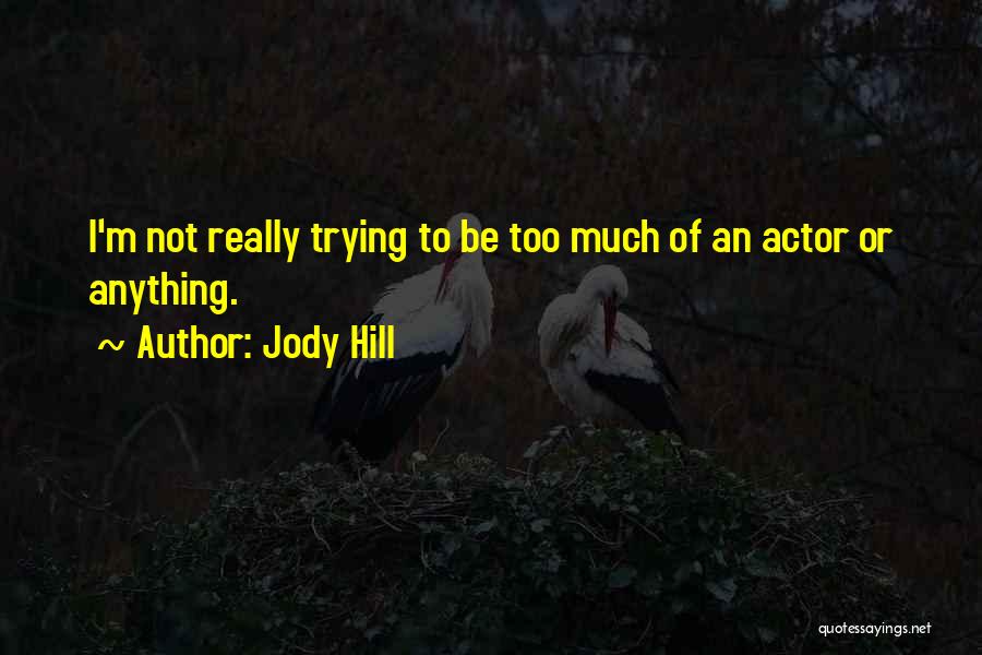 Jody Hill Quotes 667180