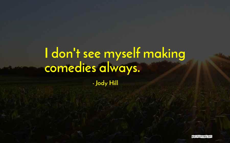 Jody Hill Quotes 772132