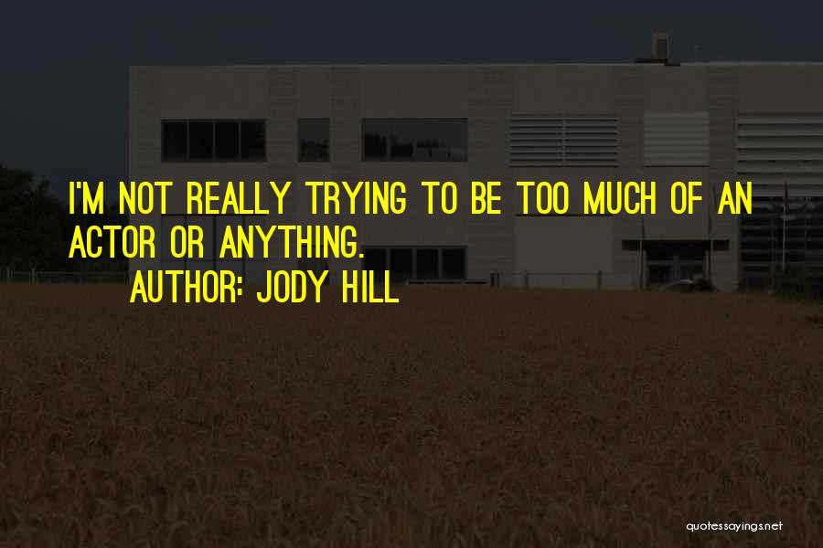 Jody Quotes By Jody Hill