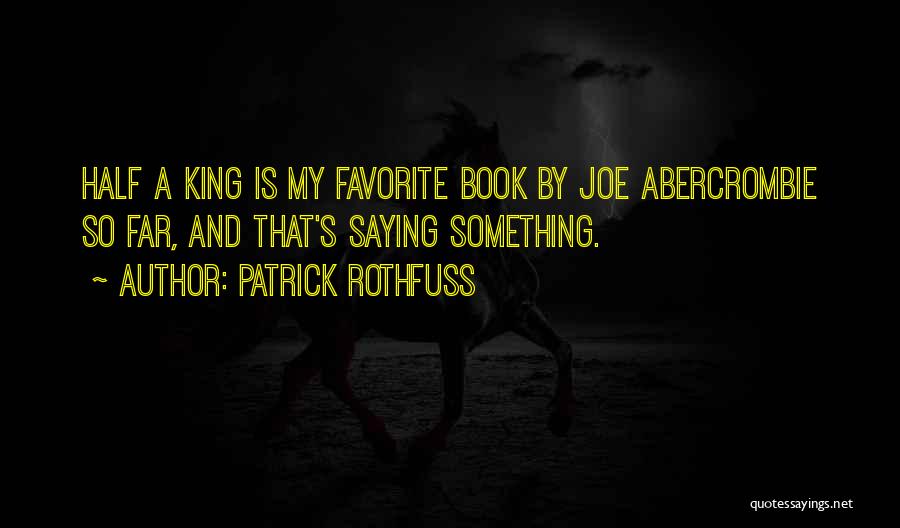 Joe Abercrombie Half A King Quotes By Patrick Rothfuss