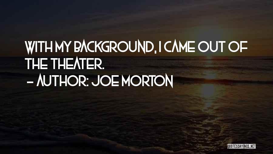 Joe Morton Quotes 853347