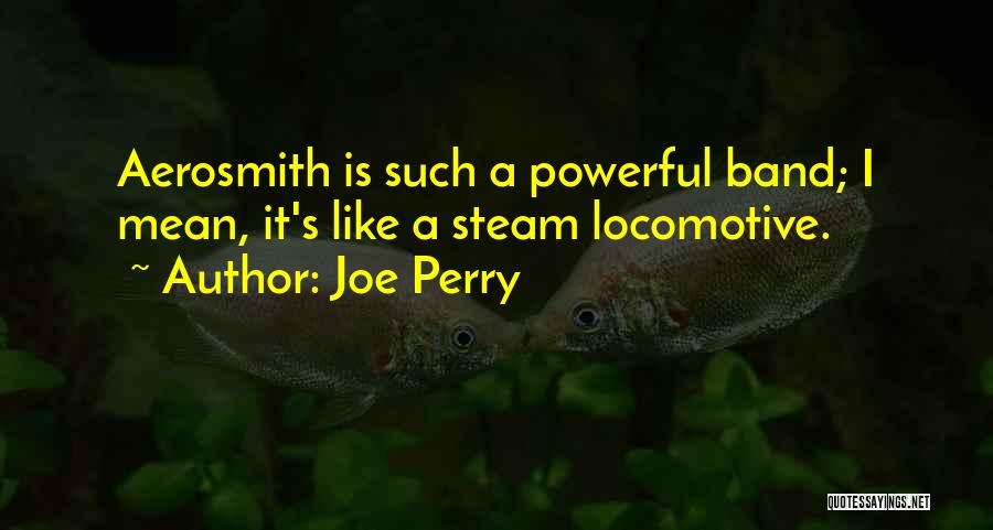 Joe Perry Aerosmith Quotes By Joe Perry