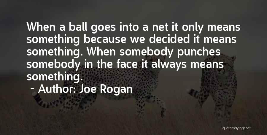 Joe Rogan Quotes 736318