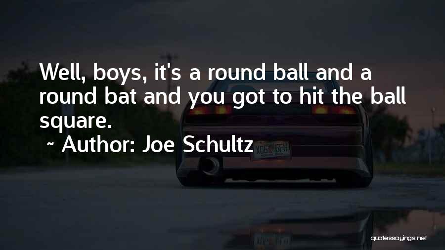 Joe Schultz Quotes 511870