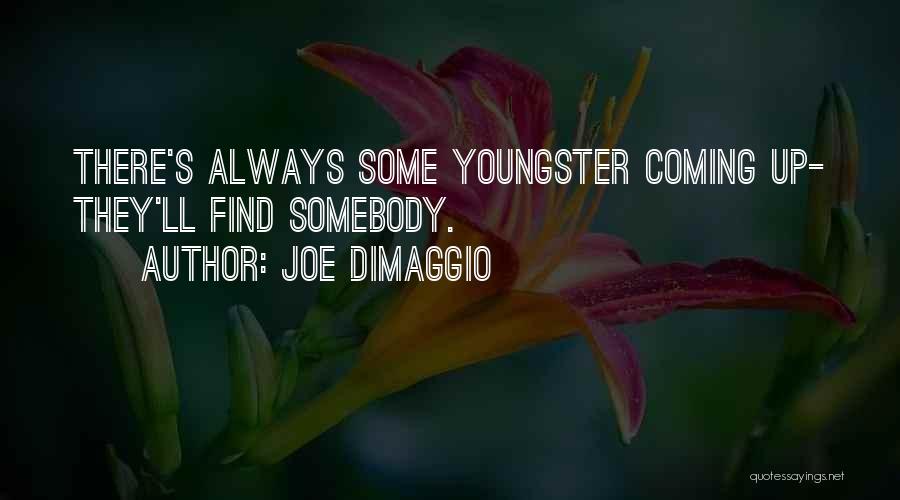 Joe Somebody Quotes By Joe DiMaggio