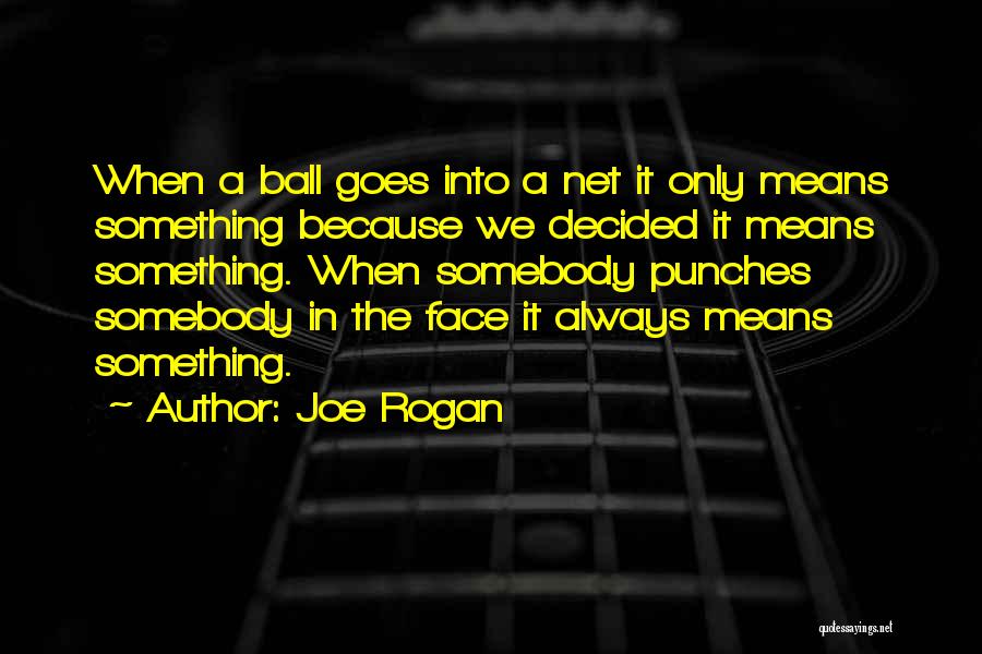 Joe Somebody Quotes By Joe Rogan