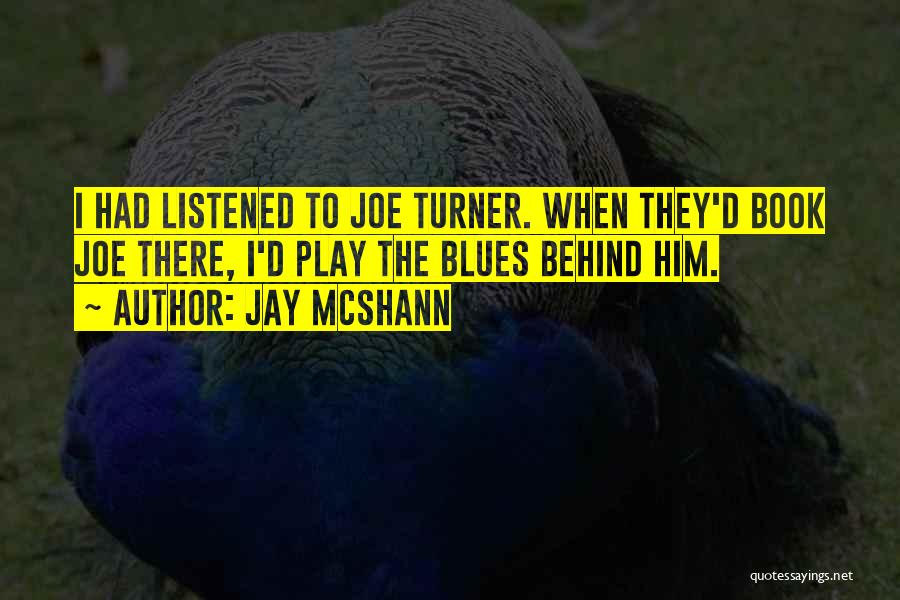 Joe Turner Come And Gone Quotes By Jay McShann
