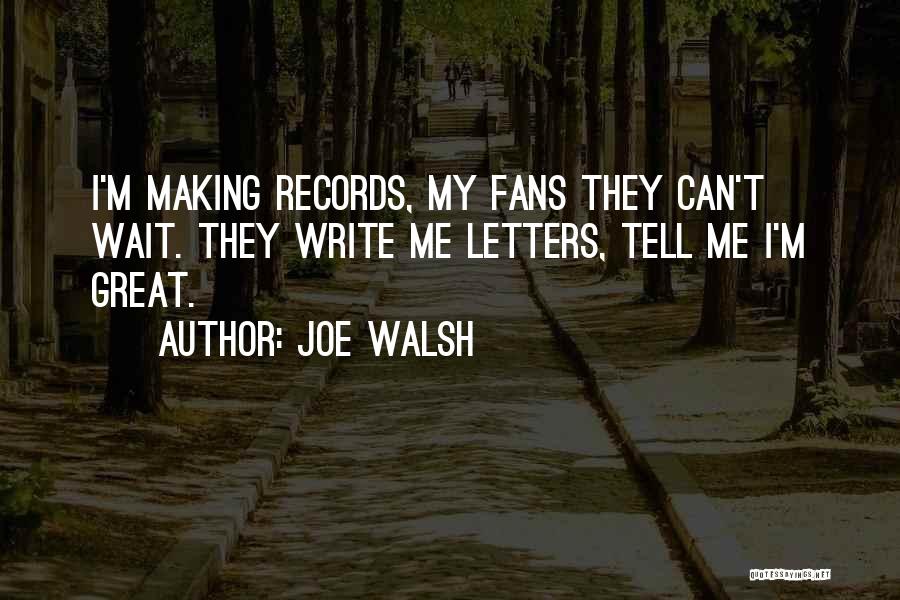 Joe Walsh Quotes 582332