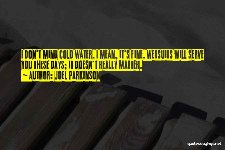 Joel Parkinson Quotes 1167424