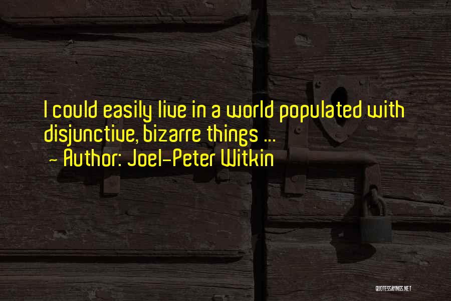 Joel-Peter Witkin Quotes 1067640