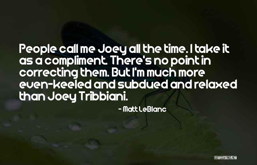 Joey Leblanc Quotes By Matt LeBlanc