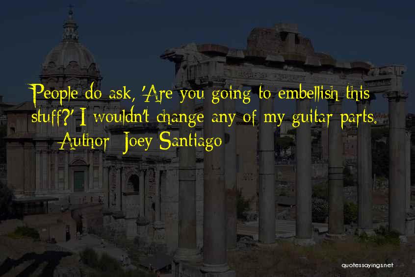 Joey Santiago Quotes 375250