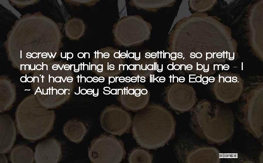 Joey's Best Quotes By Joey Santiago