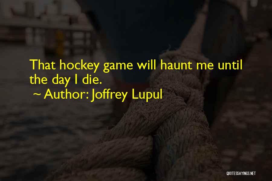 Joffrey Quotes By Joffrey Lupul