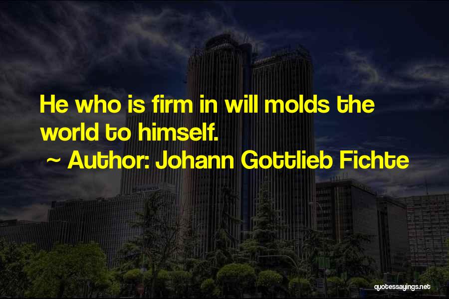 Johann Gottlieb Fichte Quotes 1929852