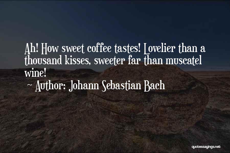 Johann Sebastian Bach Coffee Quotes By Johann Sebastian Bach