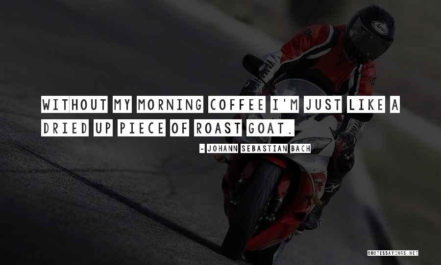 Johann Sebastian Bach Coffee Quotes By Johann Sebastian Bach Johann Sebastian Bach Coffee Quotes By Johann Sebastian Bach