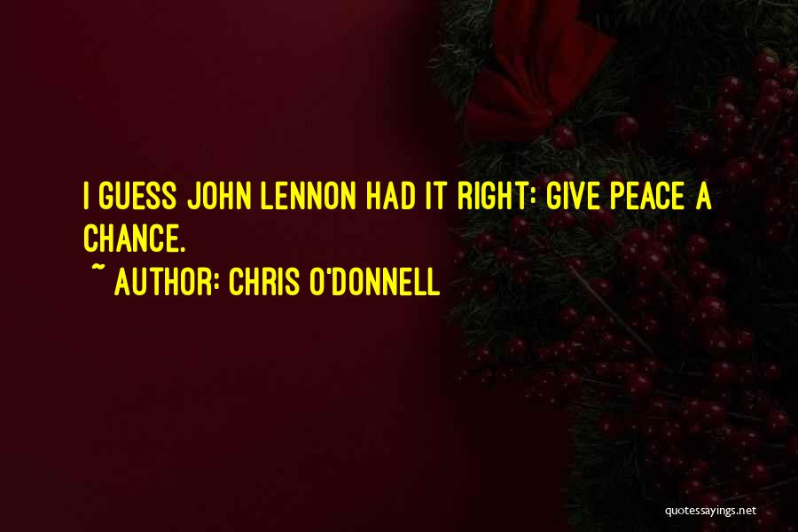 John A Peace Quotes By Chris O'Donnell