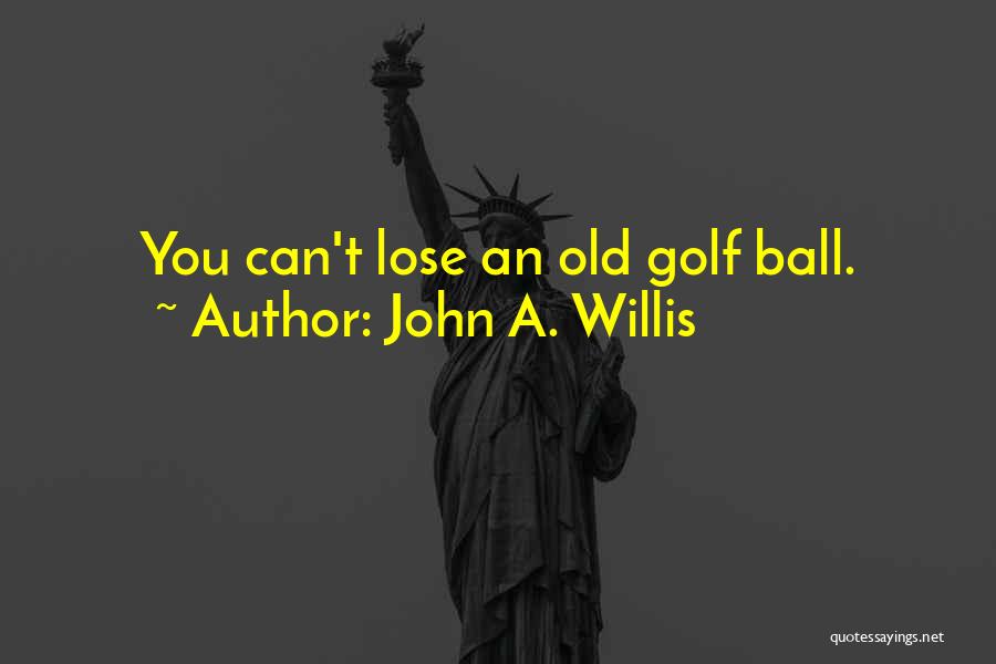 John A. Willis Quotes 1638206