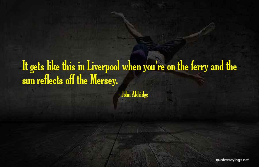 John Aldridge Quotes 908724 John Aldridge Quotes 908724