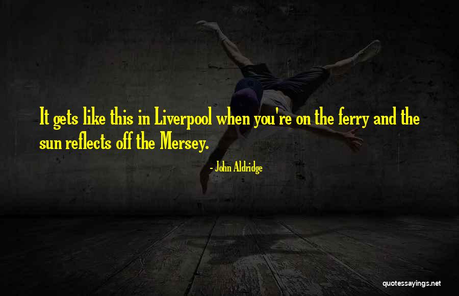 John Aldridge Quotes 908724