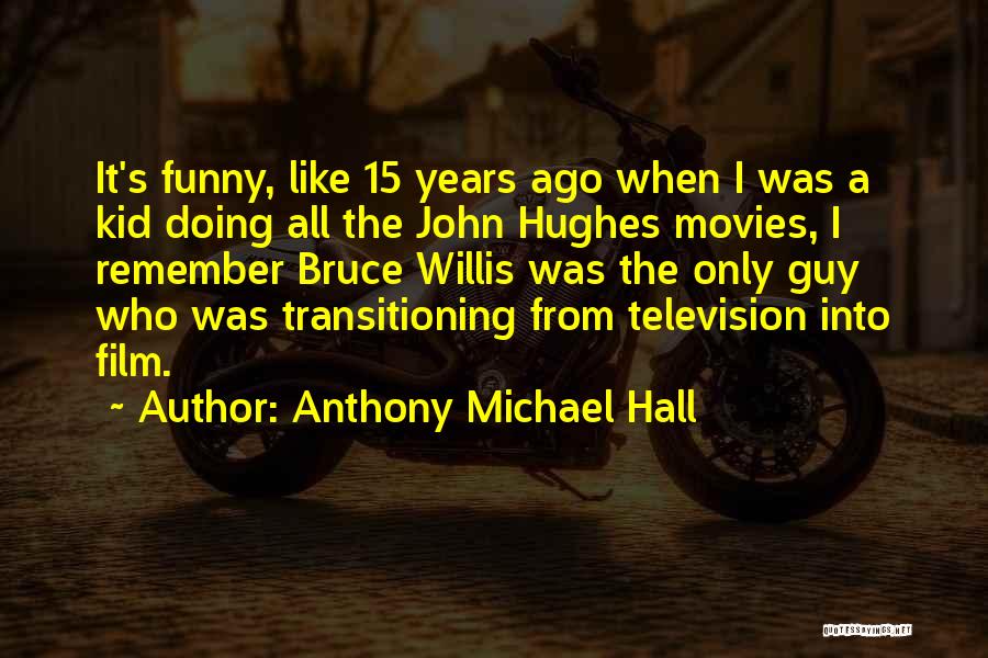 John Anthony Quotes By Anthony Michael Hall