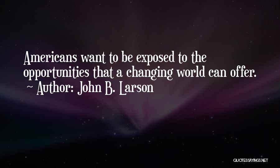 John B. Larson Quotes 592777