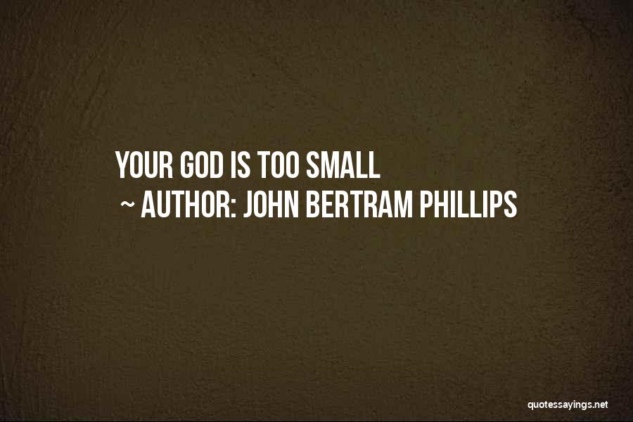 John Bertram Phillips Quotes 1691798