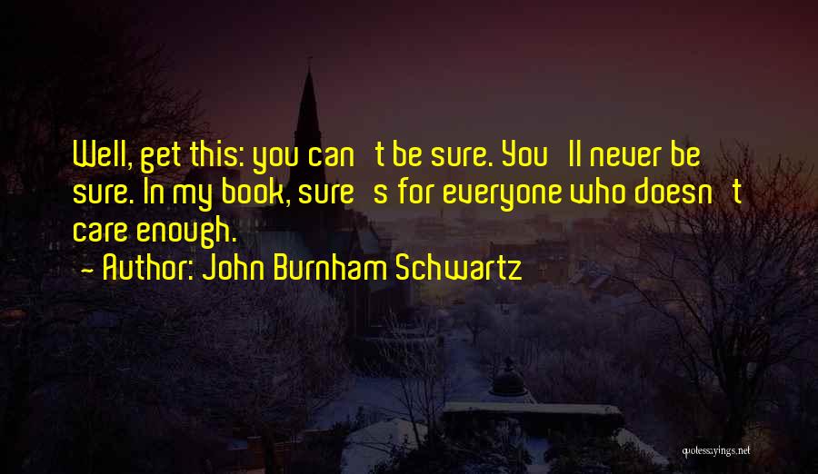 John Burnham Schwartz Quotes 396088