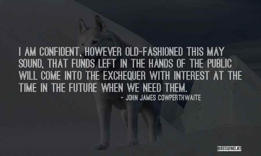 John Cowperthwaite Quotes By John James Cowperthwaite John Cowperthwaite Quotes By John James Cowperthwaite