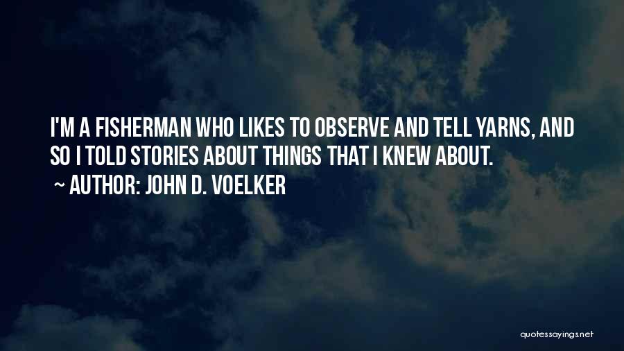 John D. Voelker Quotes 1582308