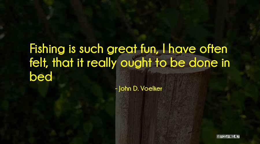 John D. Voelker Quotes 881647